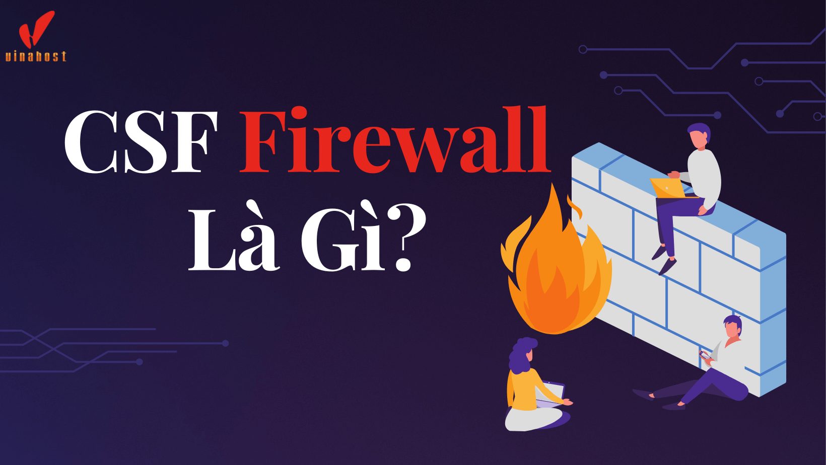 CSF là gì? Firewall là gì?